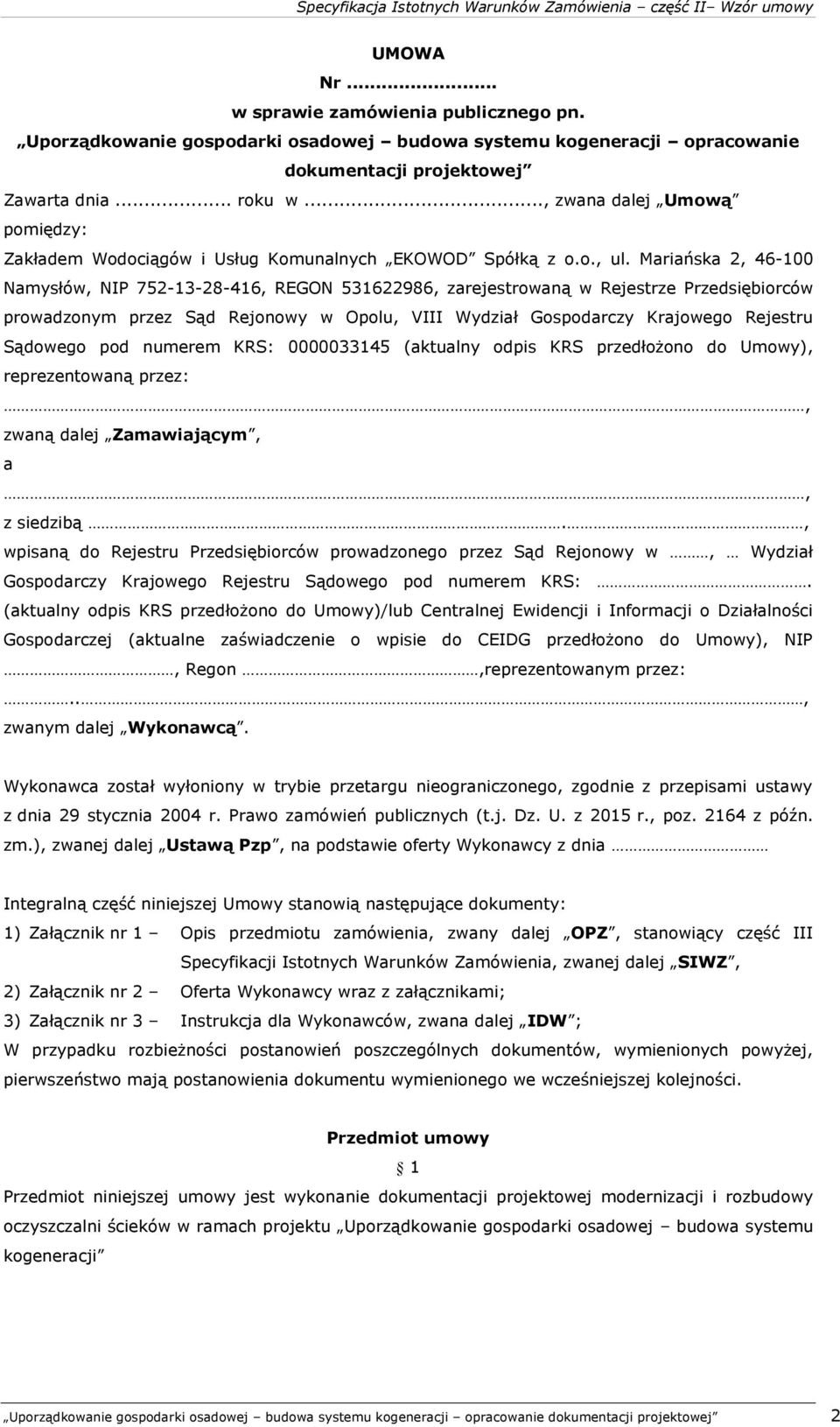 Mariańska 2, 46-100 Namysłów, NIP 752-13-28-416, REGON 531622986, zarejestrowaną w Rejestrze Przedsiębiorców prowadzonym przez Sąd Rejonowy w Opolu, VIII Wydział Gospodarczy Krajowego Rejestru