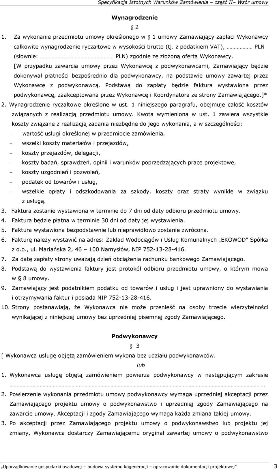 [W przypadku zawarcia umowy przez Wykonawcę z podwykonawcami, Zamawiający będzie dokonywał płatności bezpośrednio dla podwykonawcy, na podstawie umowy zawartej przez Wykonawcę z podwykonawcą.