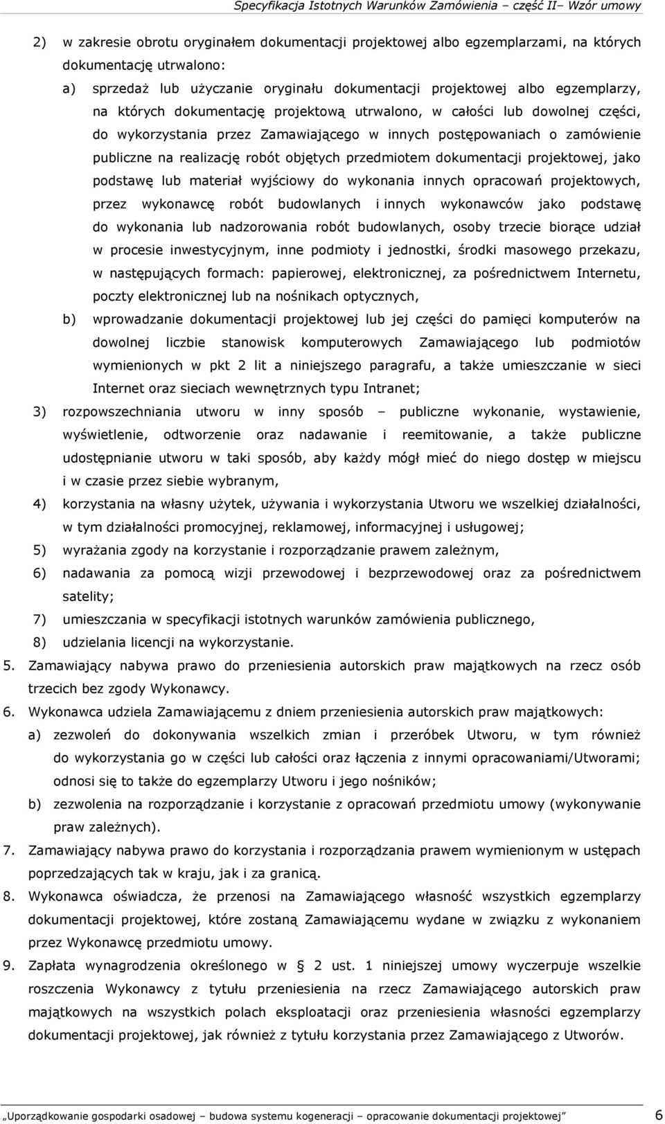 dokumentacji projektowej, jako podstawę lub materiał wyjściowy do wykonania innych opracowań projektowych, przez wykonawcę robót budowlanych i innych wykonawców jako podstawę do wykonania lub