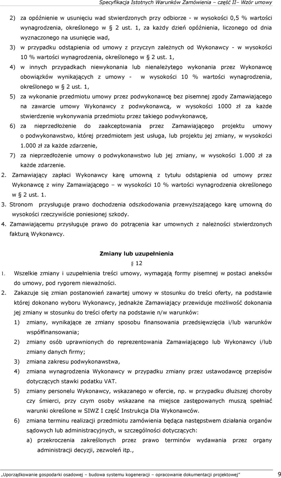 określonego w 2 ust. 1, 4) w innych przypadkach niewykonania lub nienależytego wykonania przez Wykonawcę obowiązków wynikających z umowy - w wysokości 10 % wartości wynagrodzenia, określonego w 2 ust.