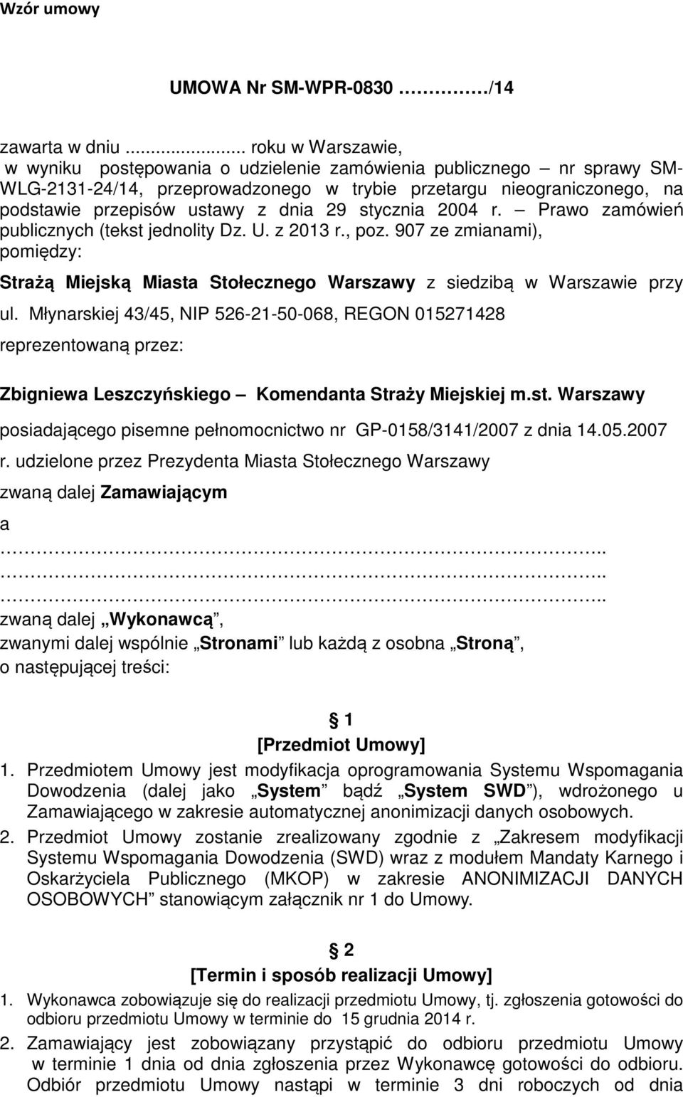 29 stycznia 2004 r. Prawo zamówień publicznych (tekst jednolity Dz. U. z 2013 r., poz. 907 ze zmianami), pomiędzy: Strażą Miejską Miasta Stołecznego Warszawy z siedzibą w Warszawie przy ul.