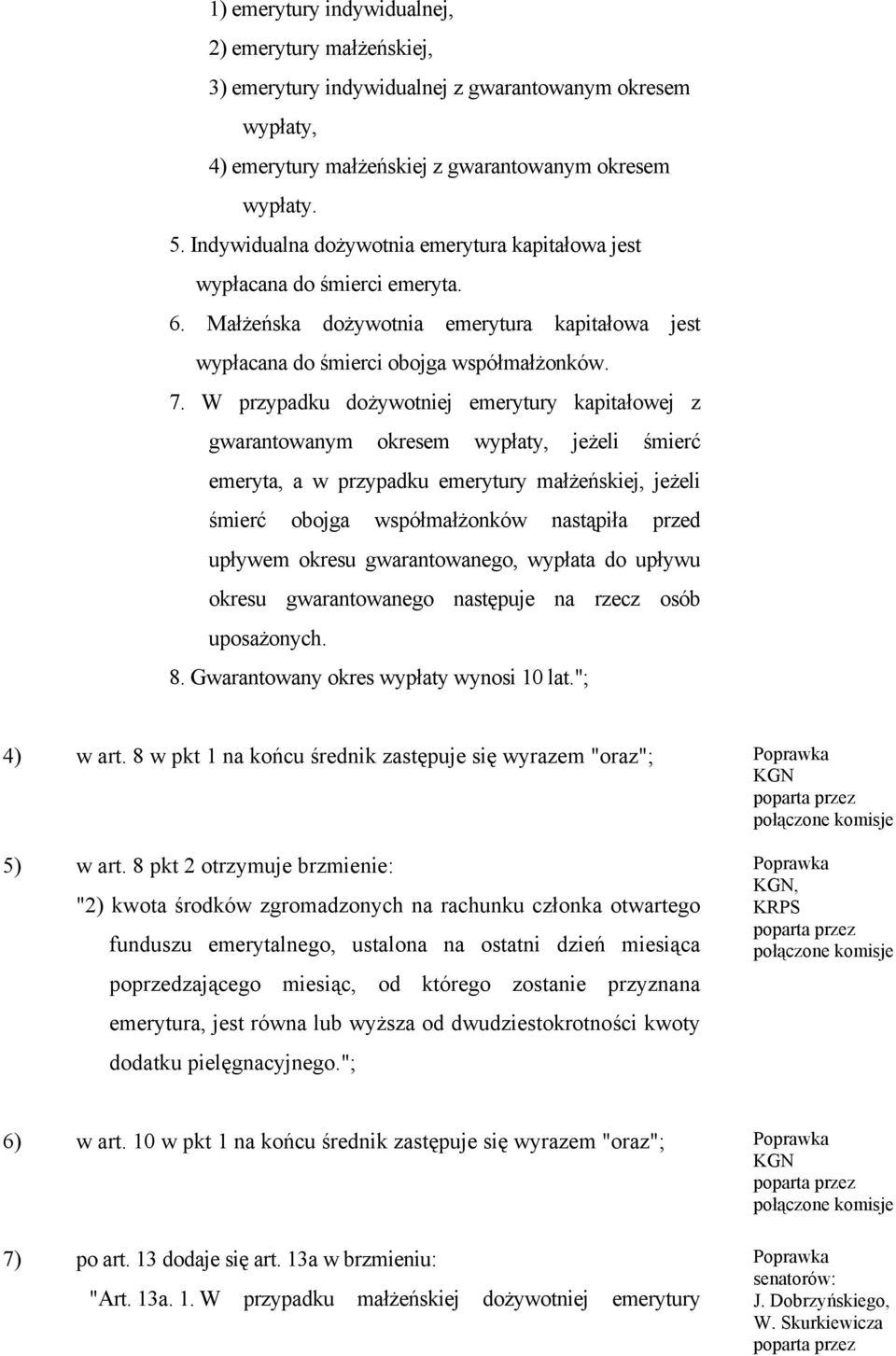 W przypadku dożywotniej emerytury kapitałowej z gwarantowanym okresem wypłaty, jeżeli śmierć emeryta, a w przypadku emerytury małżeńskiej, jeżeli śmierć obojga współmałżonków nastąpiła przed upływem