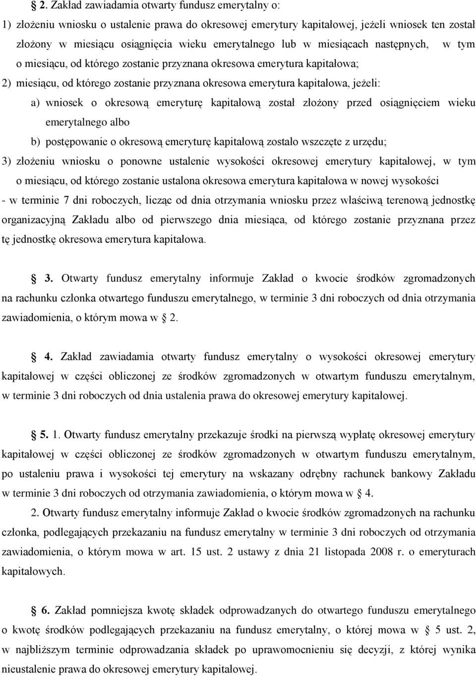 jeżeli: a) wniosek o okresową emeryturę kapitałową został złożony przed osiągnięciem wieku emerytalnego albo b) postępowanie o okresową emeryturę kapitałową zostało wszczęte z urzędu; 3) złożeniu