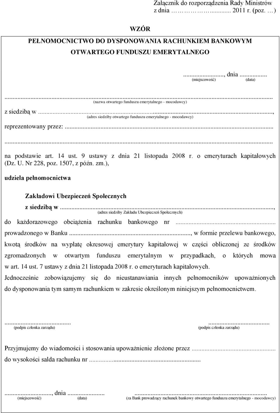 9 ustawy z dnia 21 listopada 2008 r. o emeryturach kapitałowych (Dz. U. Nr 228, poz. 1507, z późn. zm.), udziela pełnomocnictwa Zakładowi Ubezpieczeń Społecznych z siedzibą w.