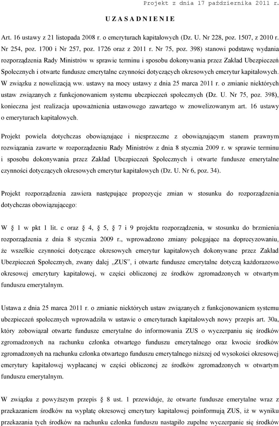 398) stanowi podstawę wydania rozporządzenia Rady Ministrów w sprawie terminu i sposobu dokonywania przez Zakład Ubezpieczeń Społecznych i otwarte fundusze emerytalne czynności dotyczących okresowych