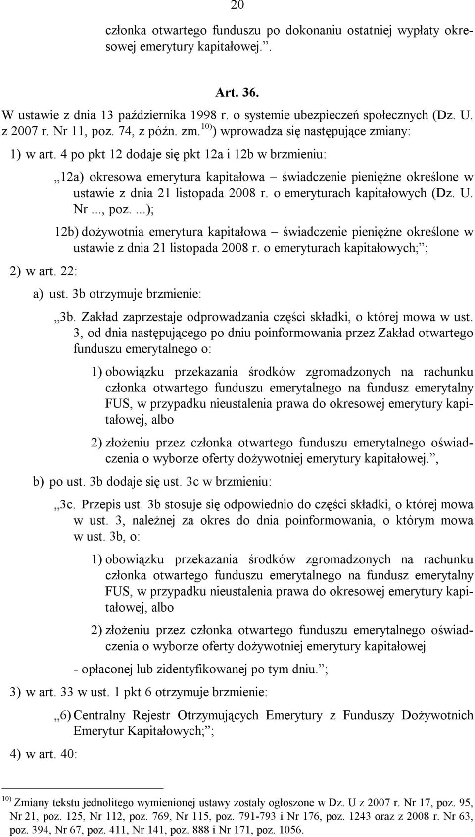 22: 12a) okresowa emerytura kapitałowa świadczenie pieniężne określone w ustawie z dnia 21 listopada 2008 r. o emeryturach kapitałowych (Dz. U. Nr..., poz.