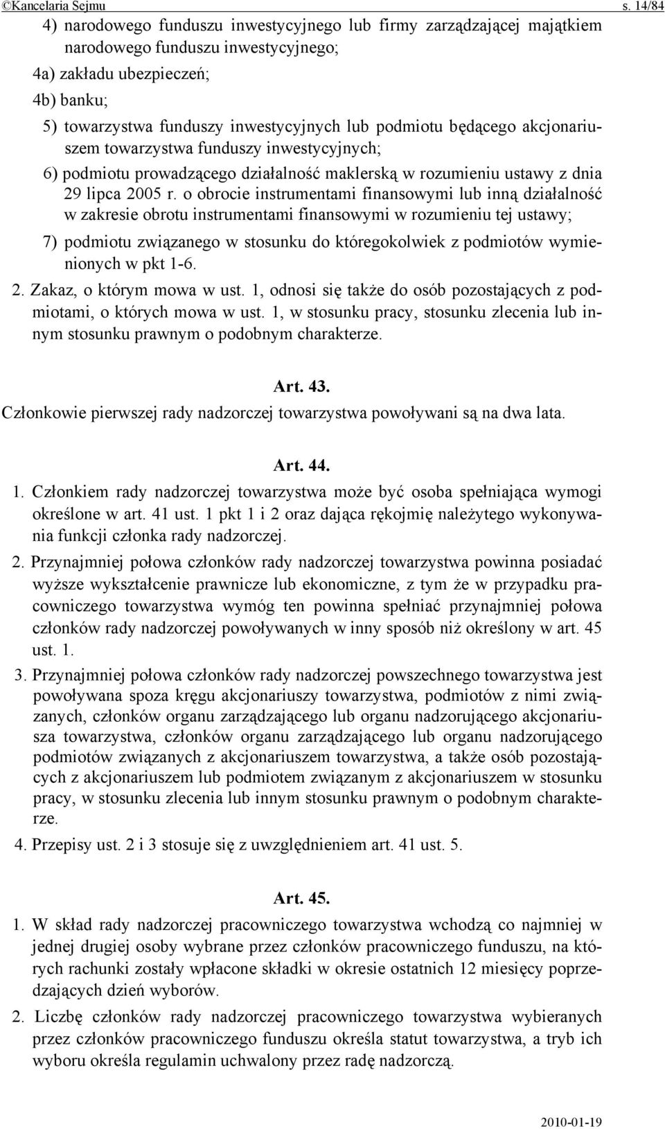 podmiotu będącego akcjonariuszem towarzystwa funduszy inwestycyjnych; 6) podmiotu prowadzącego działalność maklerską w rozumieniu ustawy z dnia 29 lipca 2005 r.