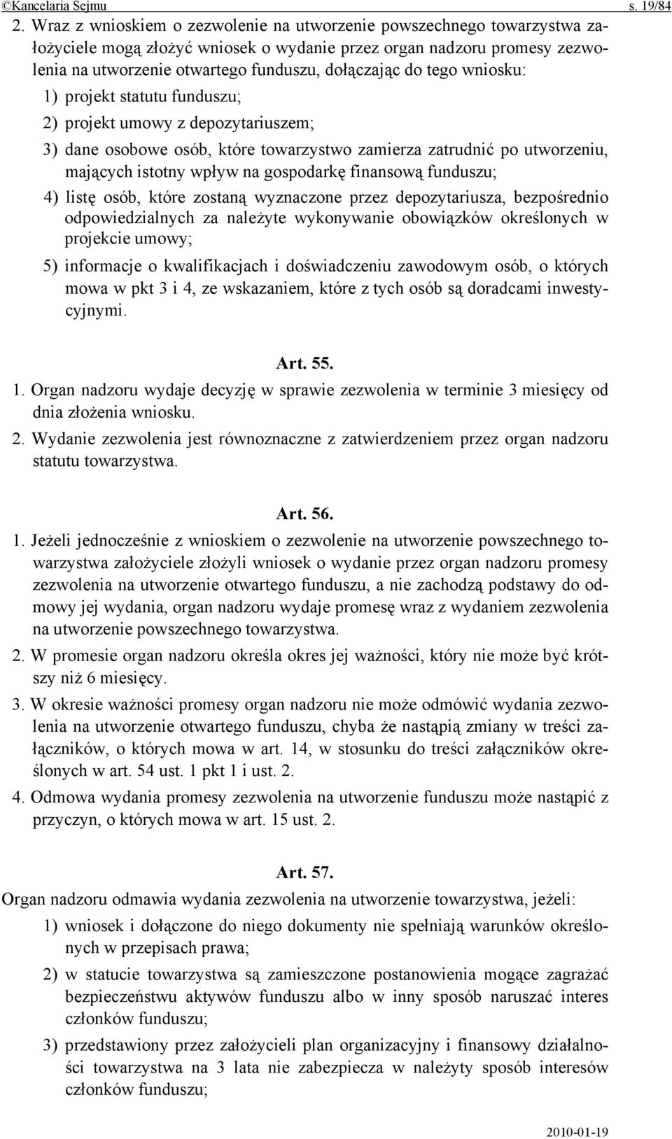 tego wniosku: 1) projekt statutu funduszu; 2) projekt umowy z depozytariuszem; 3) dane osobowe osób, które towarzystwo zamierza zatrudnić po utworzeniu, mających istotny wpływ na gospodarkę finansową