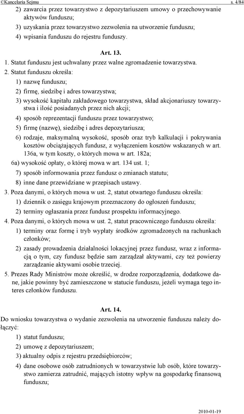 funduszy. Art. 13. 1. Statut funduszu jest uchwalany przez walne zgromadzenie towarzystwa. 2.