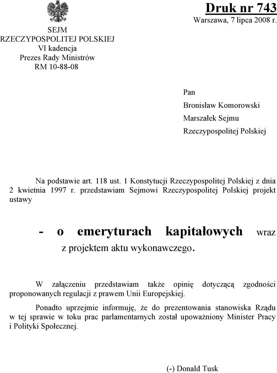 przedstawiam Sejmowi Rzeczypospolitej Polskiej projekt ustawy - o emeryturach kapitałowych wraz z projektem aktu wykonawczego.