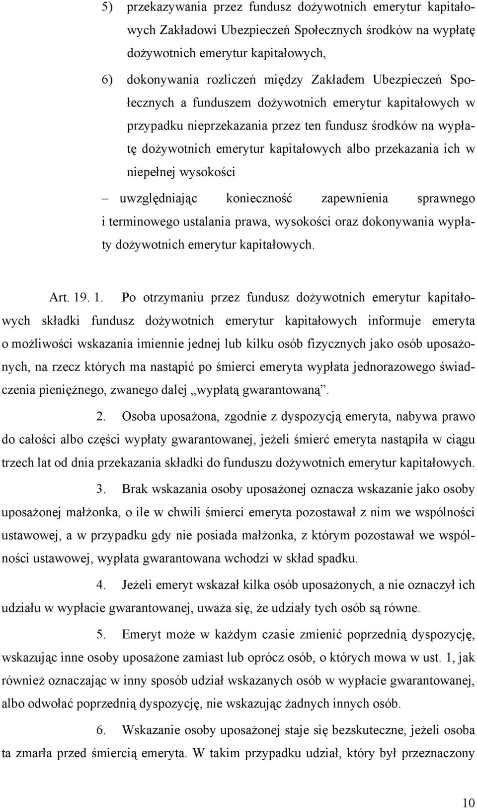 niepełnej wysokości uwzględniając konieczność zapewnienia sprawnego i terminowego ustalania prawa, wysokości oraz dokonywania wypłaty dożywotnich emerytur kapitałowych. Art. 19