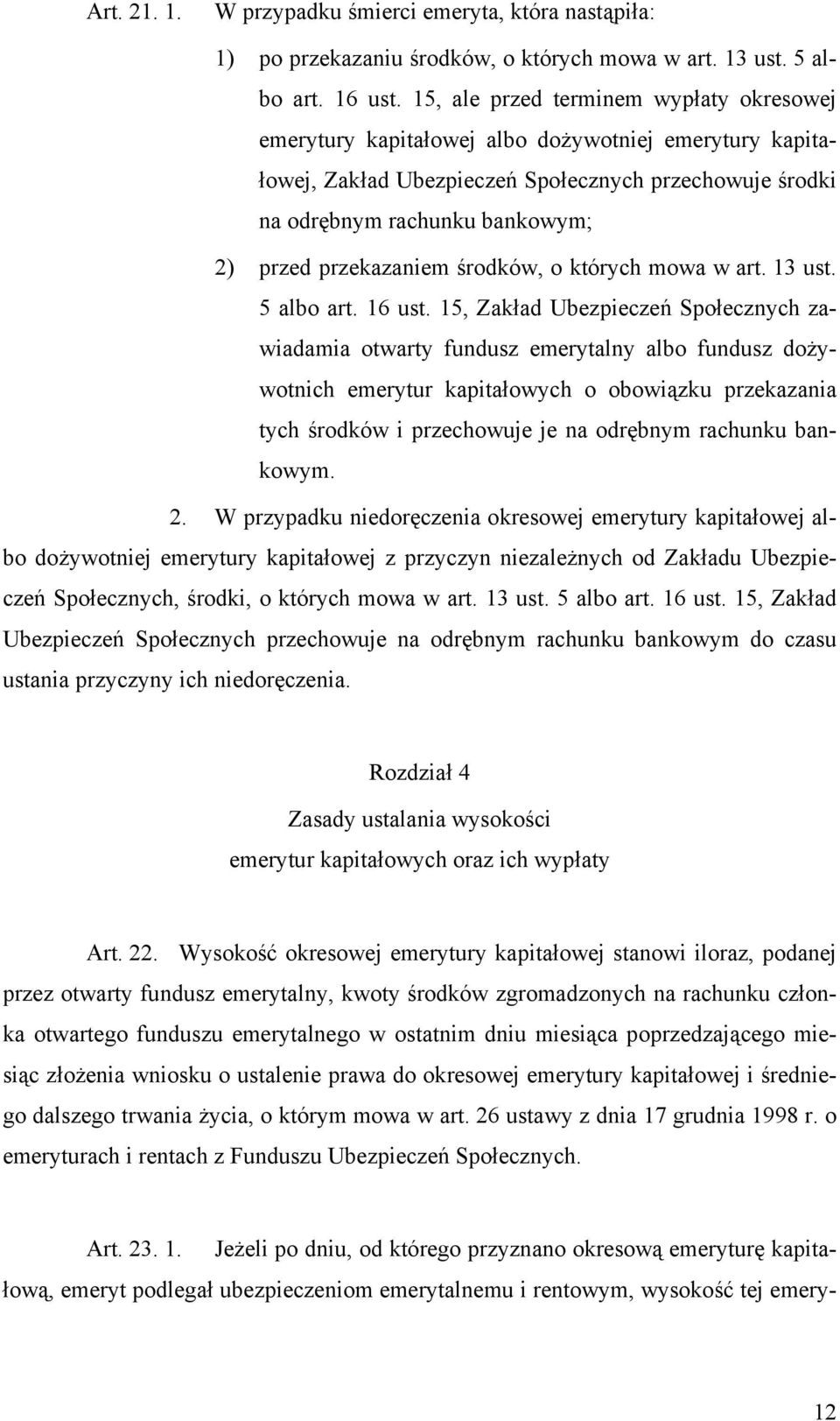 przekazaniem środków, o których mowa w art. 13 ust. 5 albo art. 16 ust.