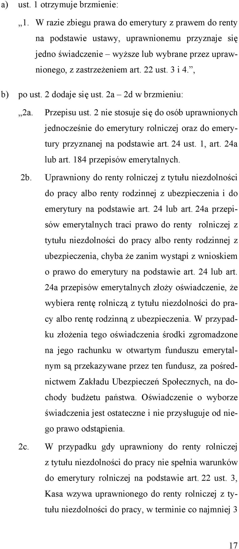 , b) po ust. 2 dodaje się ust. 2a 2d w brzmieniu: 2a. Przepisu ust. 2 nie stosuje się do osób uprawnionych jednocześnie do emerytury rolniczej oraz do emerytury przyznanej na podstawie art. 24 ust.