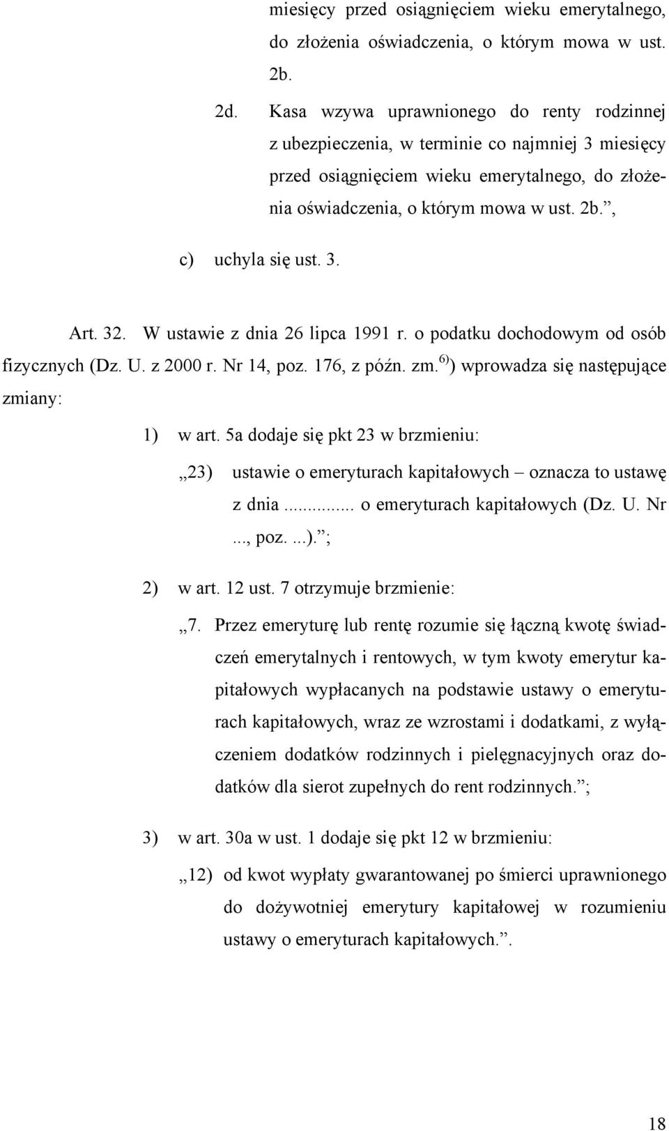 , c) uchyla się ust. 3. Art. 32. W ustawie z dnia 26 lipca 1991 r. o podatku dochodowym od osób fizycznych (Dz. U. z 2000 r. Nr 14, poz. 176, z późn. zm.