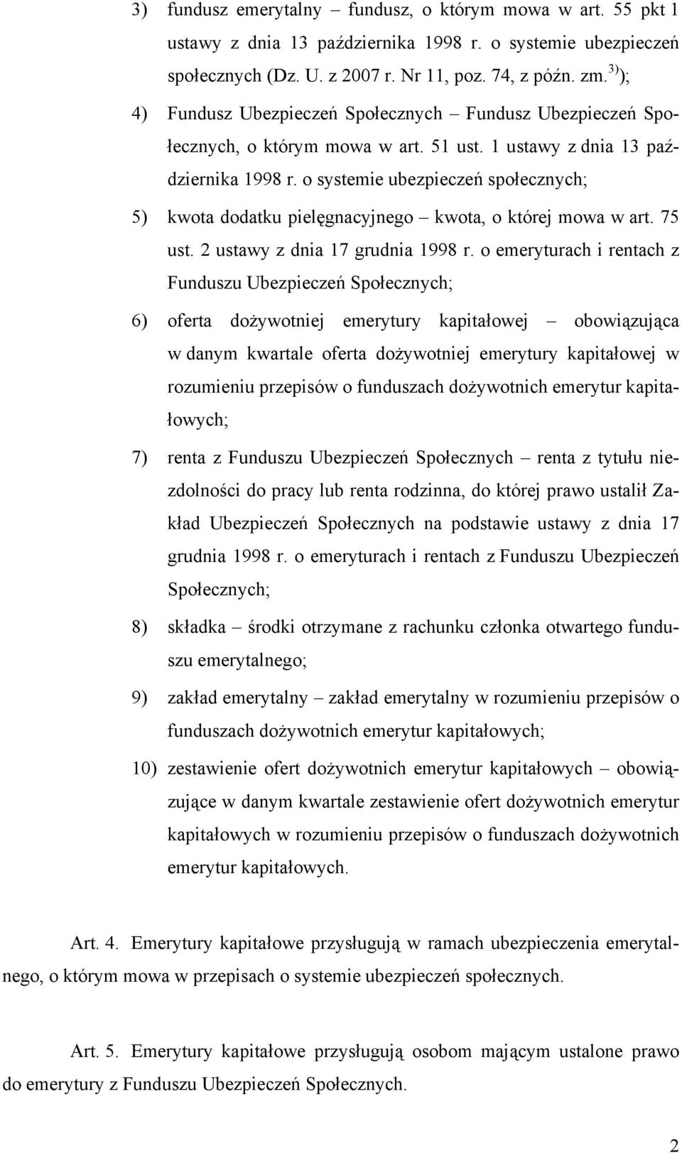 o systemie ubezpieczeń społecznych; 5) kwota dodatku pielęgnacyjnego kwota, o której mowa w art. 75 ust. 2 ustawy z dnia 17 grudnia 1998 r.