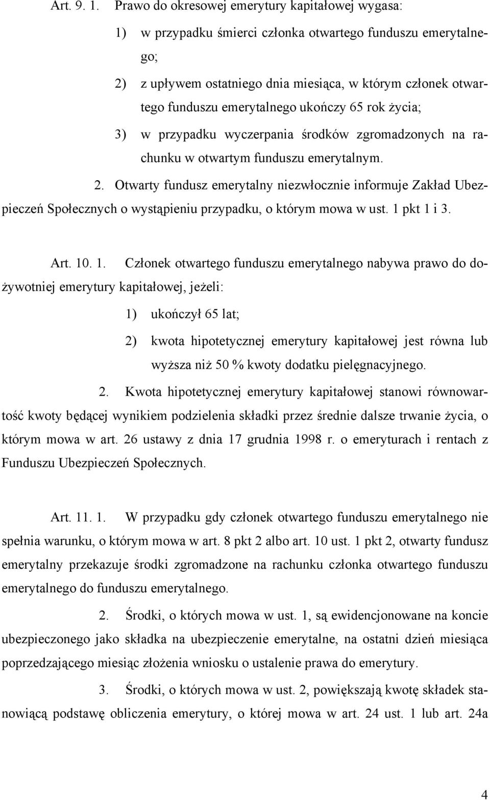 emerytalnego ukończy 65 rok życia; 3) w przypadku wyczerpania środków zgromadzonych na rachunku w otwartym funduszu emerytalnym. 2.