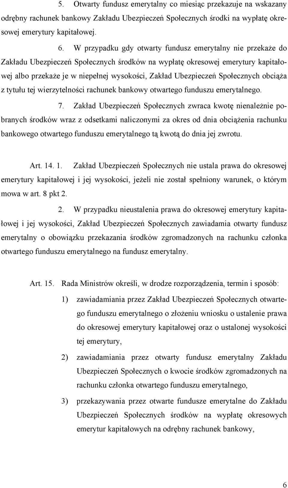 Ubezpieczeń Społecznych obciąża z tytułu tej wierzytelności rachunek bankowy otwartego funduszu emerytalnego. 7.