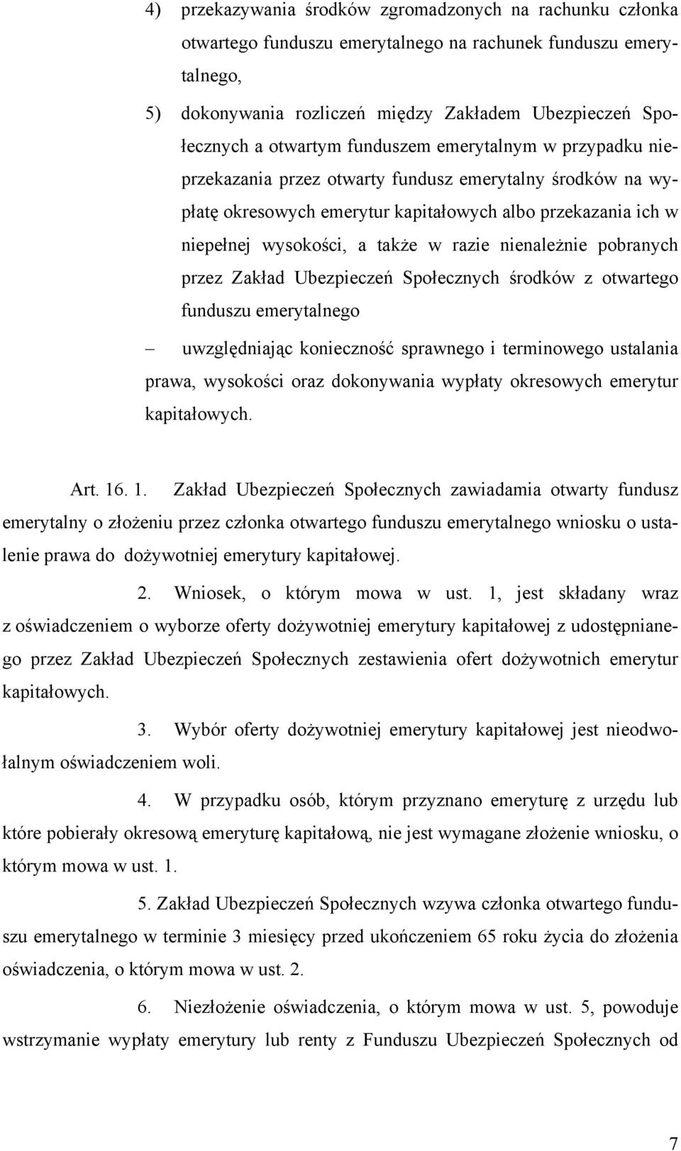 razie nienależnie pobranych przez Zakład Ubezpieczeń Społecznych środków z otwartego funduszu emerytalnego uwzględniając konieczność sprawnego i terminowego ustalania prawa, wysokości oraz