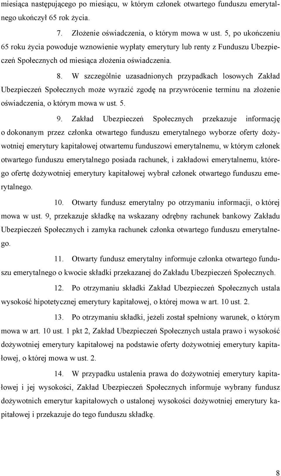 W szczególnie uzasadnionych przypadkach losowych Zakład Ubezpieczeń Społecznych może wyrazić zgodę na przywrócenie terminu na złożenie oświadczenia, o którym mowa w ust. 5. 9.