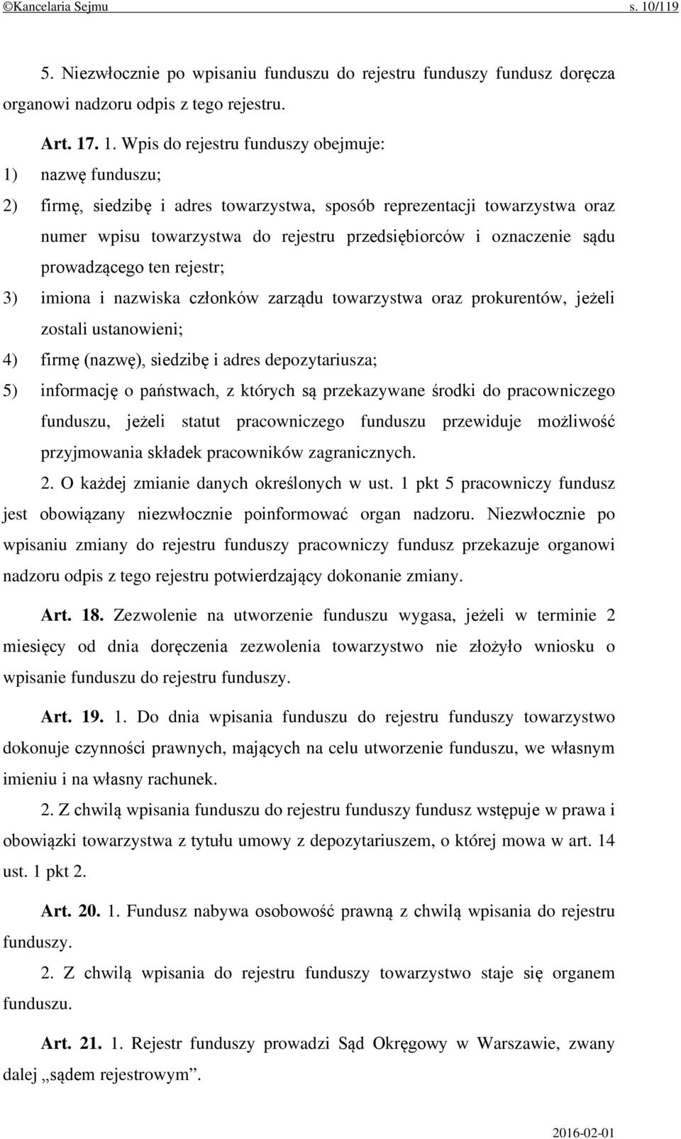 . 1. Wpis do rejestru funduszy obejmuje: 1) nazwę funduszu; 2) firmę, siedzibę i adres towarzystwa, sposób reprezentacji towarzystwa oraz numer wpisu towarzystwa do rejestru przedsiębiorców i