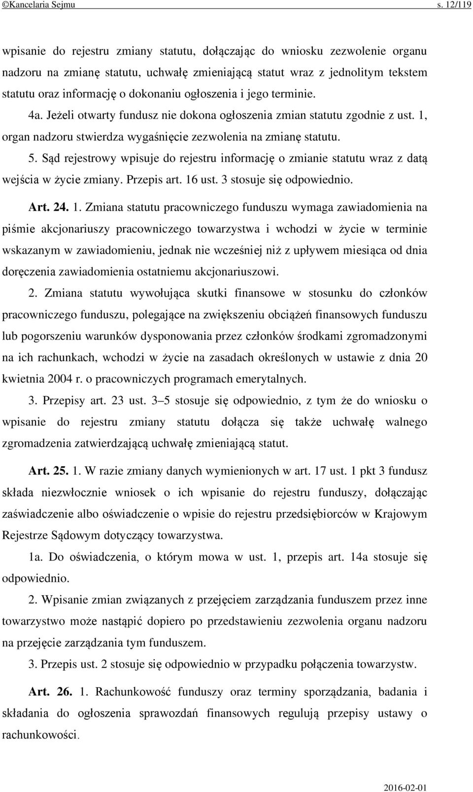 ogłoszenia i jego terminie. 4a. Jeżeli otwarty fundusz nie dokona ogłoszenia zmian statutu zgodnie z ust. 1, organ nadzoru stwierdza wygaśnięcie zezwolenia na zmianę statutu. 5.