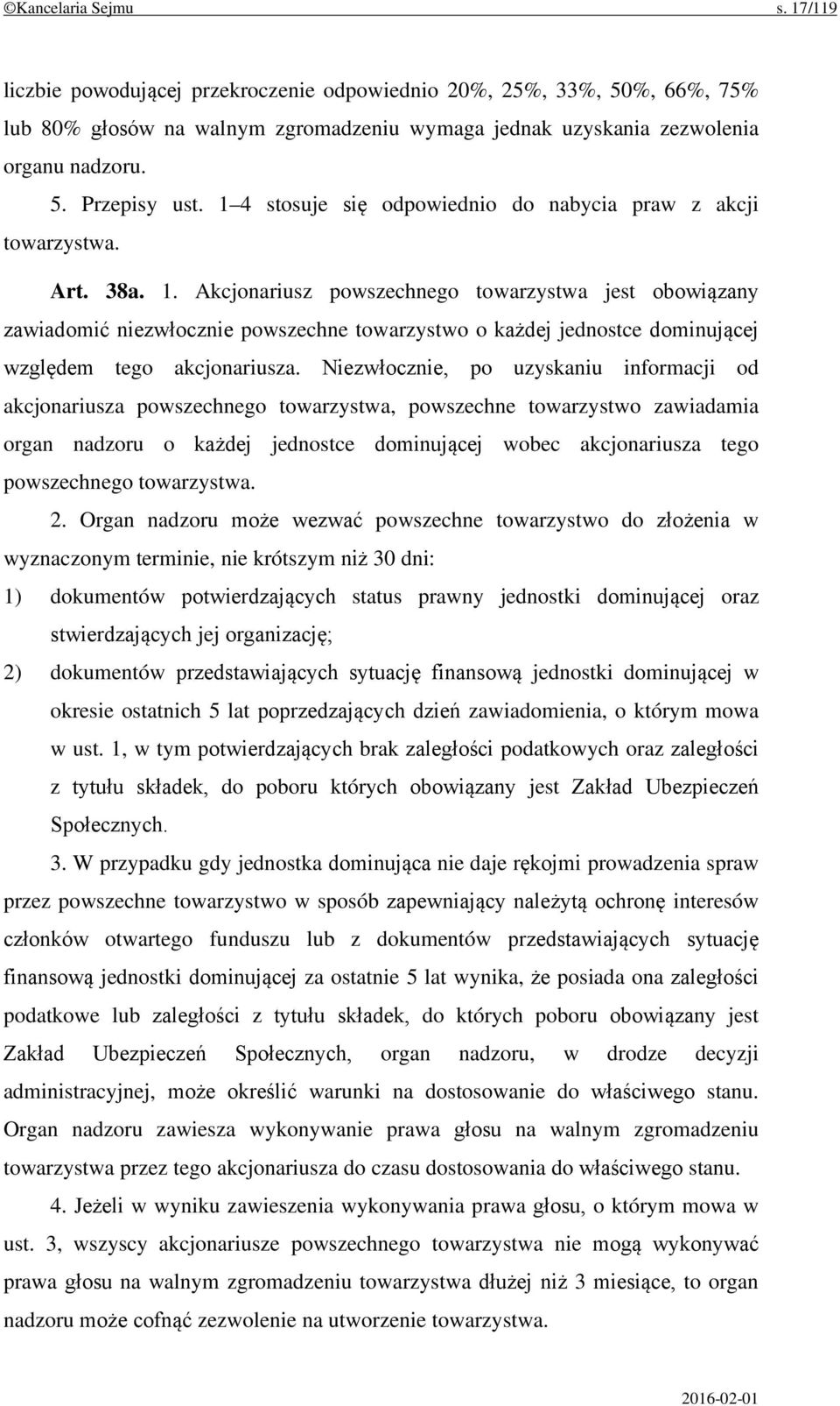 Akcjonariusz powszechnego towarzystwa jest obowiązany zawiadomić niezwłocznie powszechne towarzystwo o każdej jednostce dominującej względem tego akcjonariusza.
