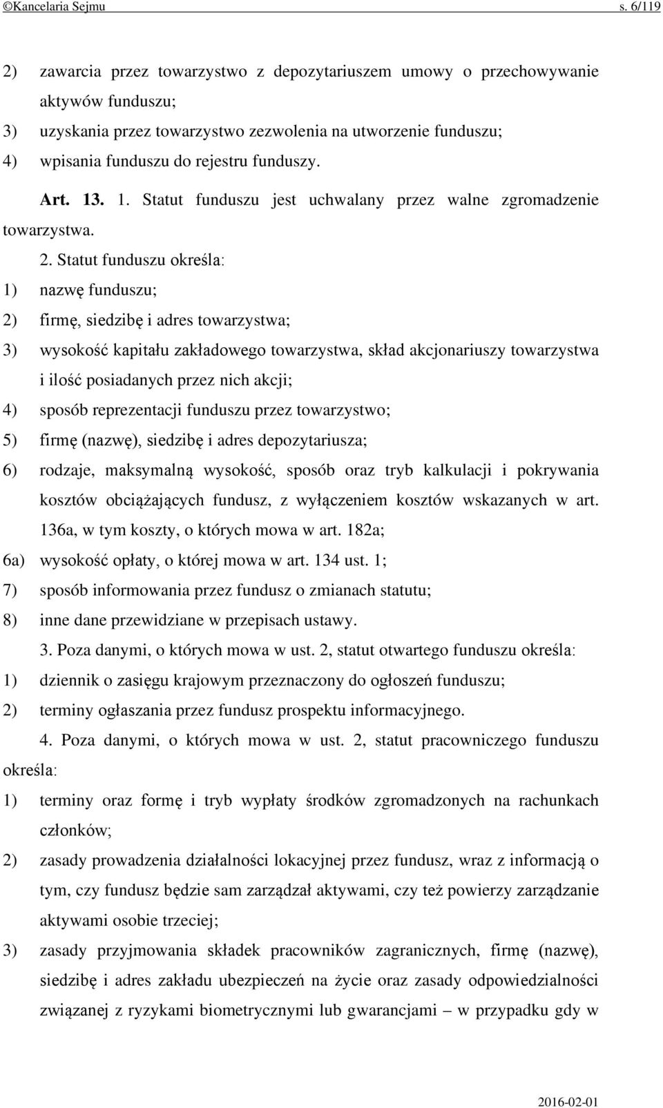 funduszy. Art. 13. 1. Statut funduszu jest uchwalany przez walne zgromadzenie towarzystwa. 2.