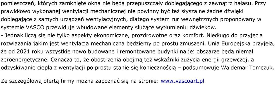 VASCO przewiduje wbudowane elementy służące wytłumieniu dźwięków. - Jednak liczą się nie tylko aspekty ekonomiczne, prozdrowotne oraz komfort.