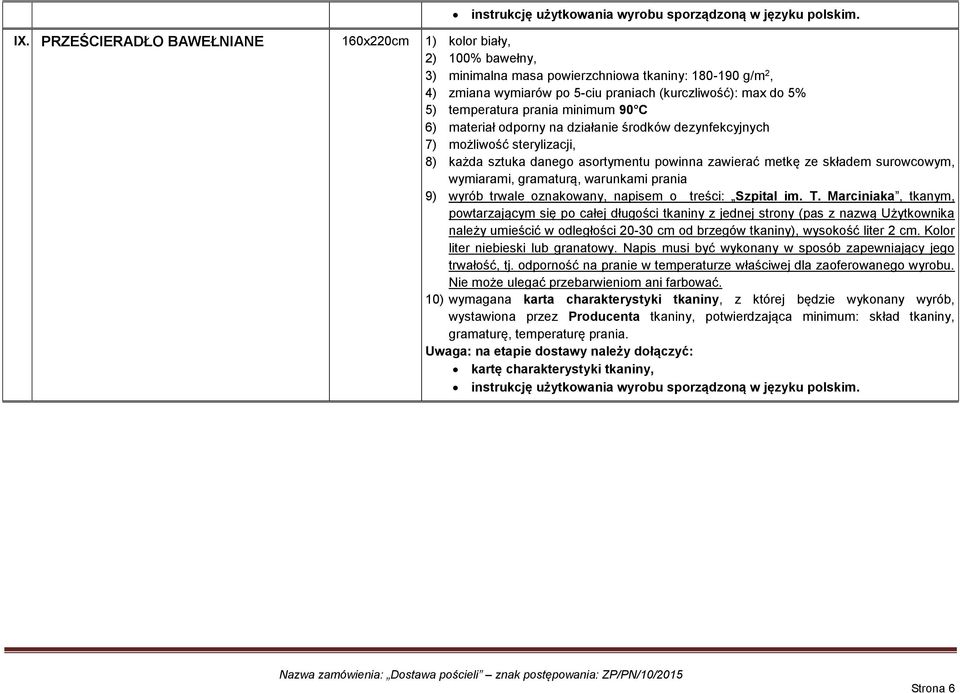 materiał odporny na działanie środków dezynfekcyjnych 7) możliwość sterylizacji, 9) wyrób trwale oznakowany, napisem o