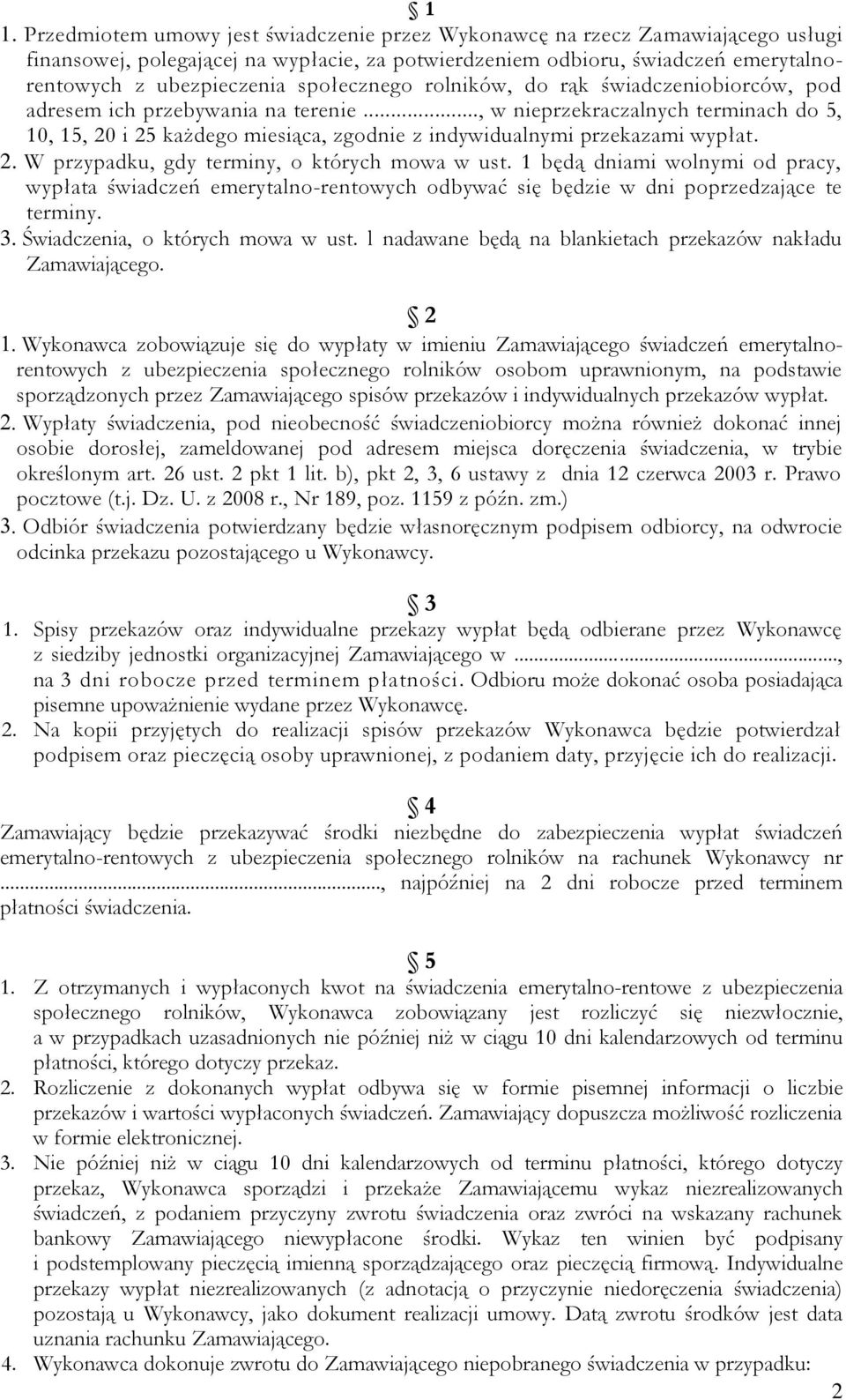 .., w nieprzekraczalnych terminach do 5, 10, 15, 20 i 25 każdego miesiąca, zgodnie z indywidualnymi przekazami wypłat. 2. W przypadku, gdy terminy, o których mowa w ust.