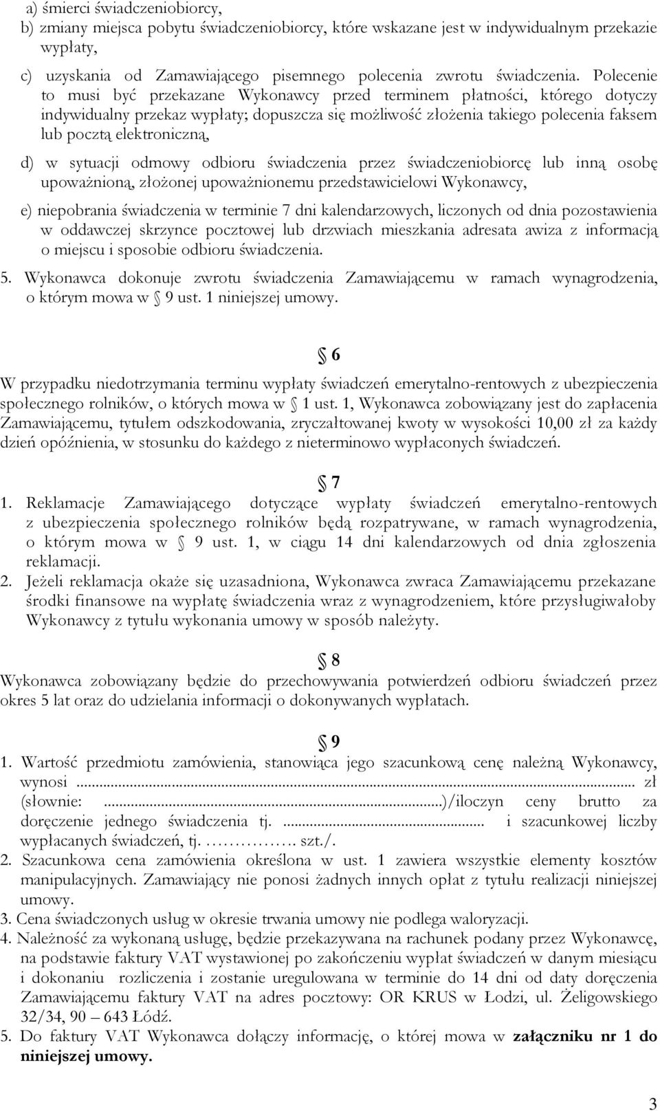 d) w sytuacji odmowy odbioru świadczenia przez świadczeniobiorcę lub inną osobę upoważnioną, złożonej upoważnionemu przedstawicielowi Wykonawcy, e) niepobrania świadczenia w terminie 7 dni