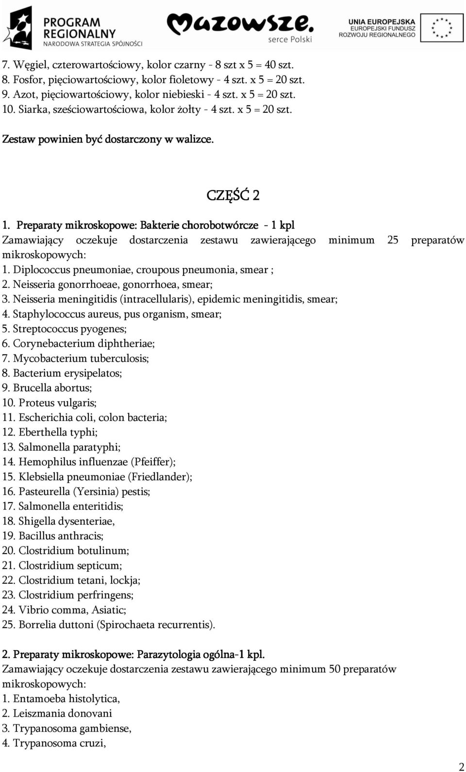 Preparaty mikroskopowe: Bakterie chorobotwórcze otwórcze - 1 kpl Zamawiający oczekuje dostarczenia zestawu zawierającego minimum 25 preparatów mikroskopowych: 1.