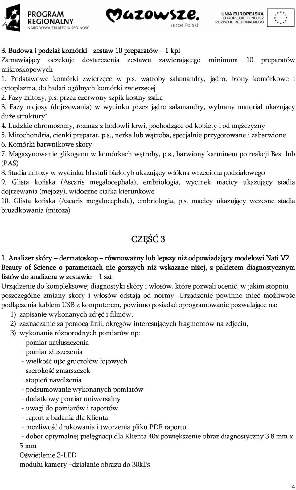 Ludzkie chromosomy, rozmaz z hodowli krwi, pochodzące od kobiety i od mężczyzny 5. Mitochondria, cienki preparat, p.s., nerka lub wątroba, specjalnie przygotowane i zabarwione 6.