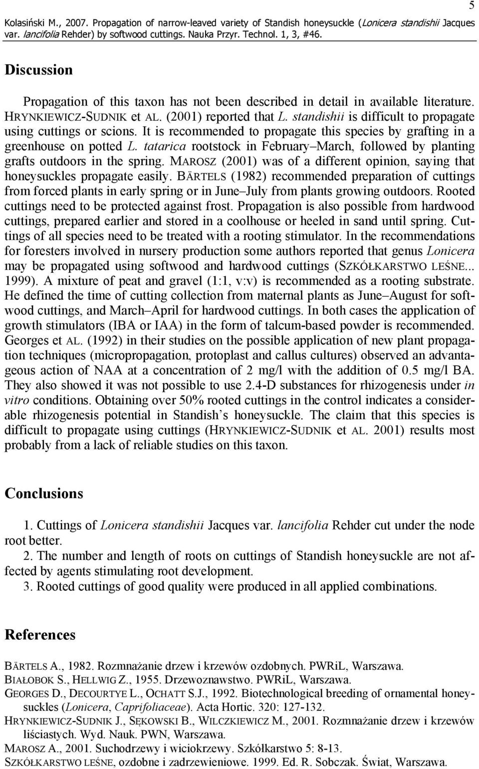HRYNKIEWICZ-SUDNIK et AL. (2001) reported that L. standishii is difficult to propagate using cuttings or scions. It is recommended to propagate this species by grafting in a greenhouse on potted L.