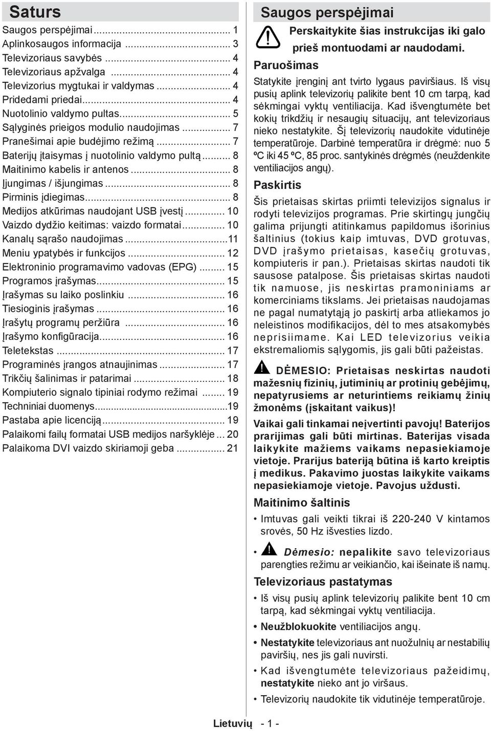 .. 8 Įjungimas / išjungimas... 8 Pirminis įdiegimas... 8 Medijos atkūrimas naudojant USB įvestį... 10 Vaizdo dydžio keitimas: vaizdo formatai... 10 Kanalų sąrašo naudojimas.
