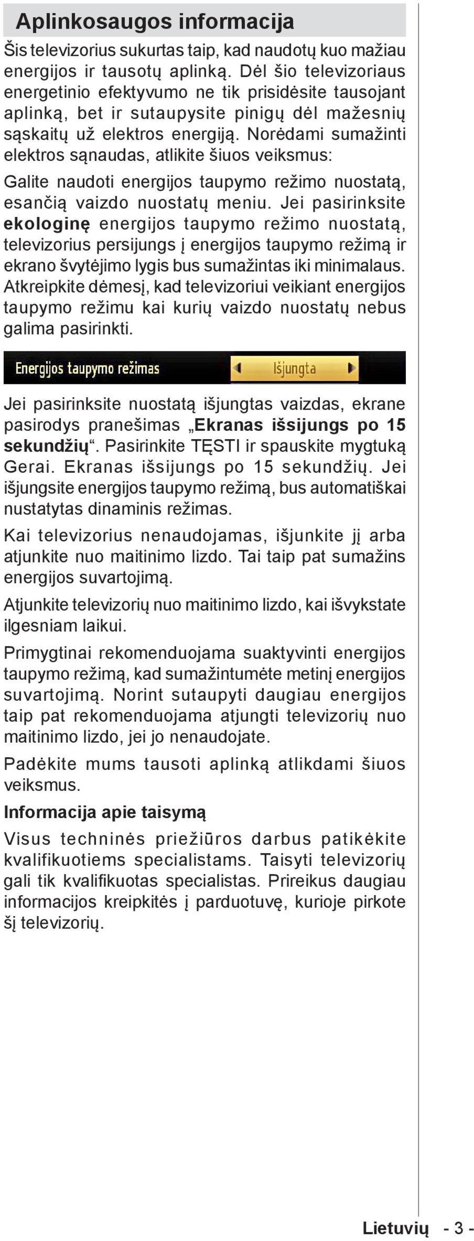 Norėdami sumažinti elektros sąnaudas, atlikite šiuos veiksmus: Galite naudoti energijos taupymo režimo nuostatą, esančią vaizdo nuostatų meniu.