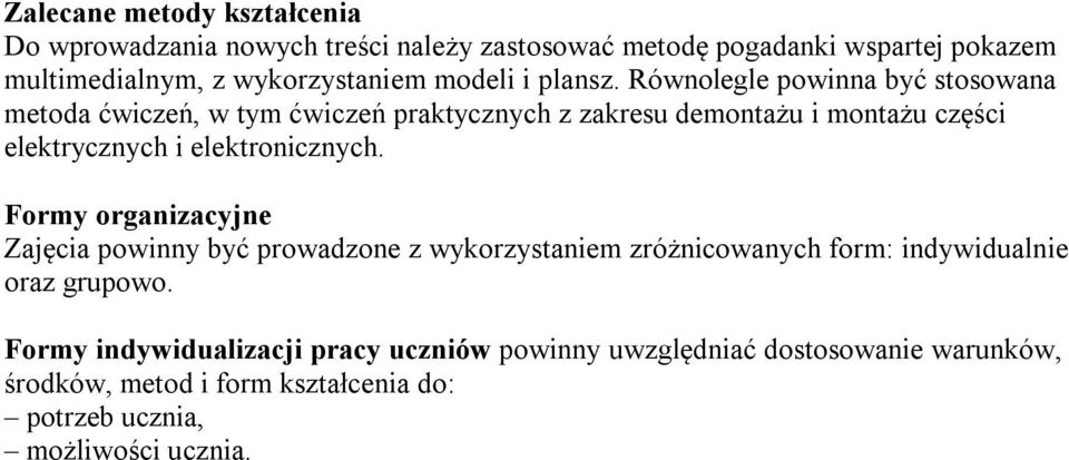 Równolegle powinna być stosowana metoda ćwiczeń, w tym ćwiczeń praktycznych z zakresu demontażu i montażu części elektrycznych i