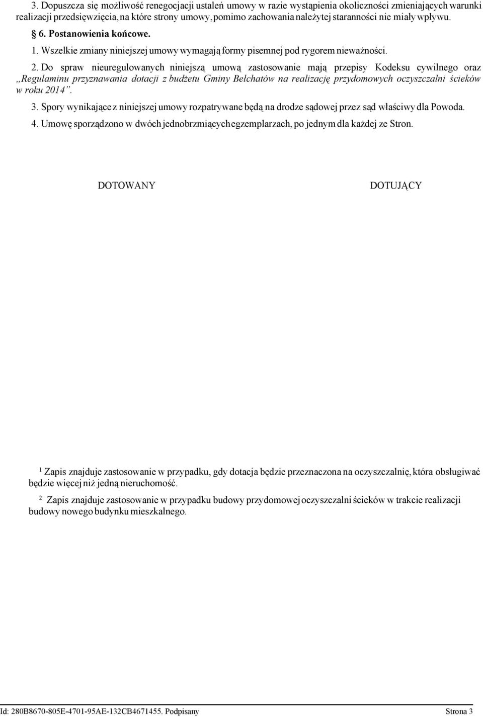 Do spraw nieuregulowanych niniejszą umową zastosowanie mają przepisy Kodeksu cywilnego oraz Regulaminu przyznawania dotacji z budżetu Gminy Bełchatów na realizację przydomowych oczyszczalni ścieków w