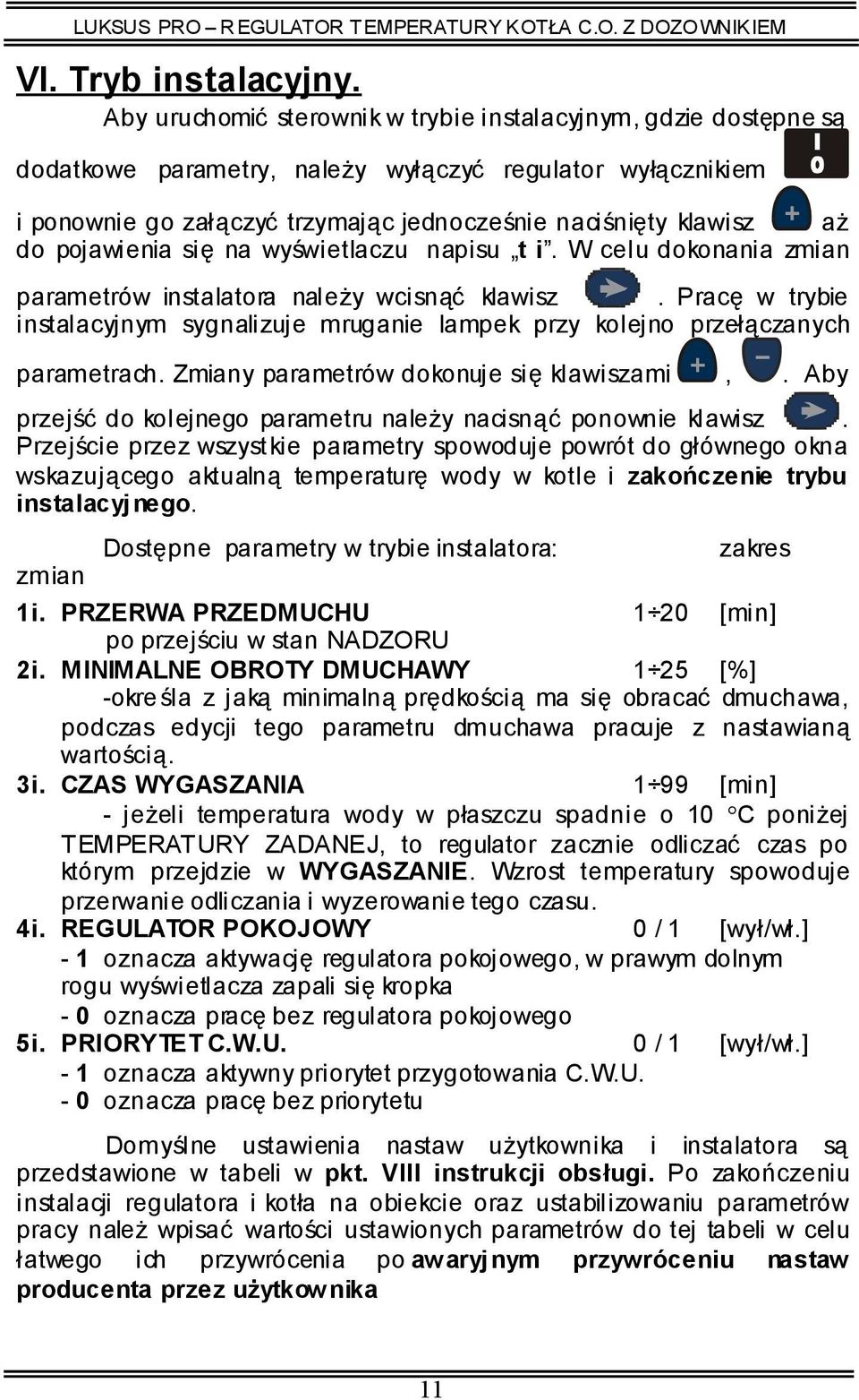 pojawienia się na wyświetlaczu napisu t i. W celu dokonania zmian parametrów instalatora należy wcisnąć klawisz.