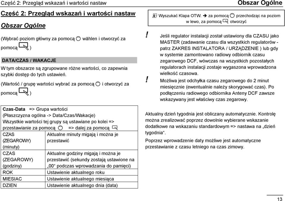 (Wartość / grupę wartości wybrać za pomocą Ç i otworzyć za pomocą Ä) Czas-Data => Grupa wartości (Płaszczyzna ogólna -> Data/Czas/Wakacje) Wszystkie wartości tej grupy są ustawiane po kolei =>
