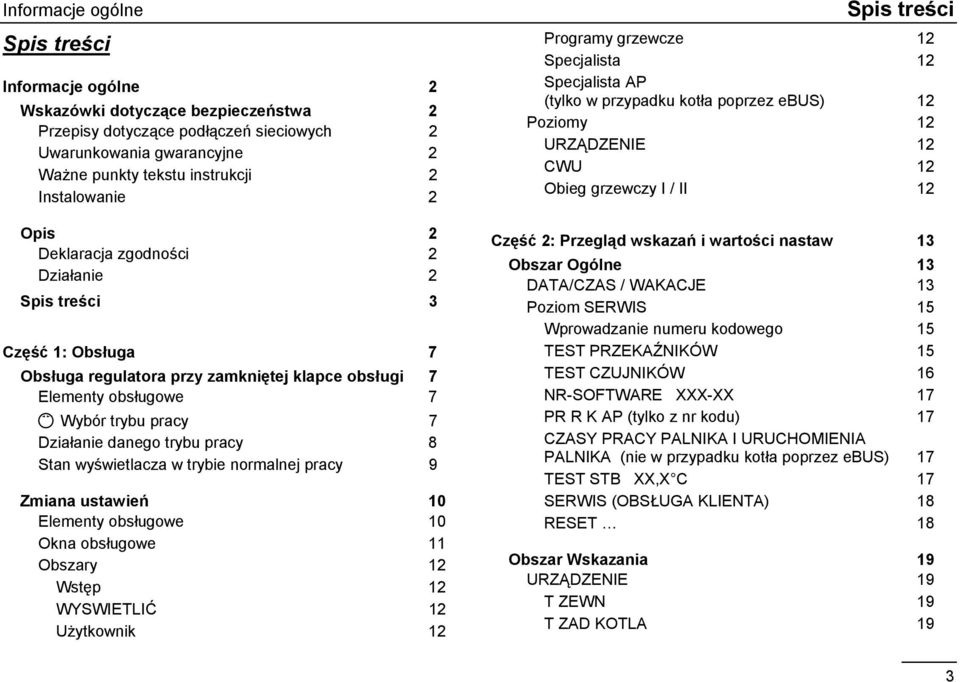 Działanie 2 Spis treści 3 Część 1: Obsługa 7 Obsługa regulatora przy zamkniętej klapce obsługi 7 Elementy obsługowe 7 Ç Wybór trybu pracy 7 Działanie danego trybu pracy 8 Stan wyświetlacza w trybie