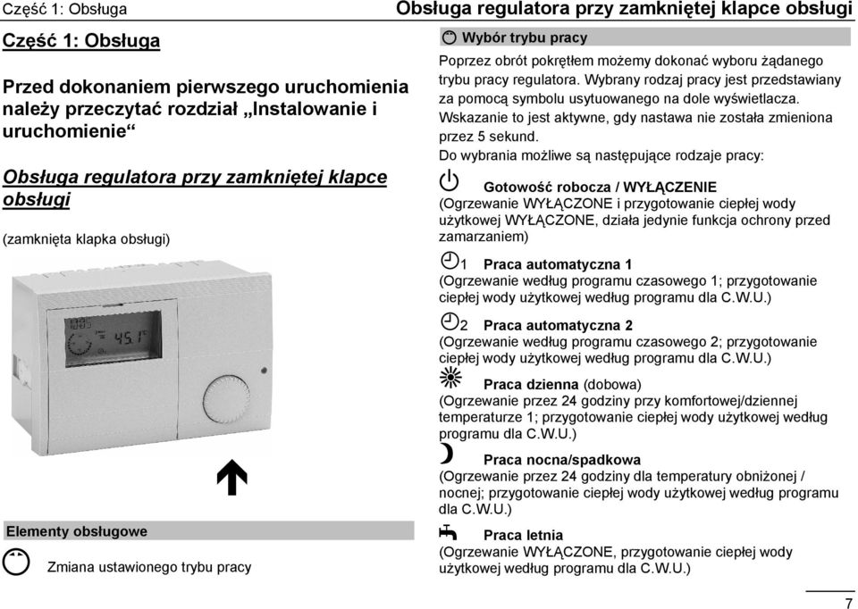Wybrany rodzaj pracy jest przedstawiany za pomocą symbolu usytuowanego na dole wyświetlacza. Wskazanie to jest aktywne, gdy nastawa nie została zmieniona przez 5 sekund.