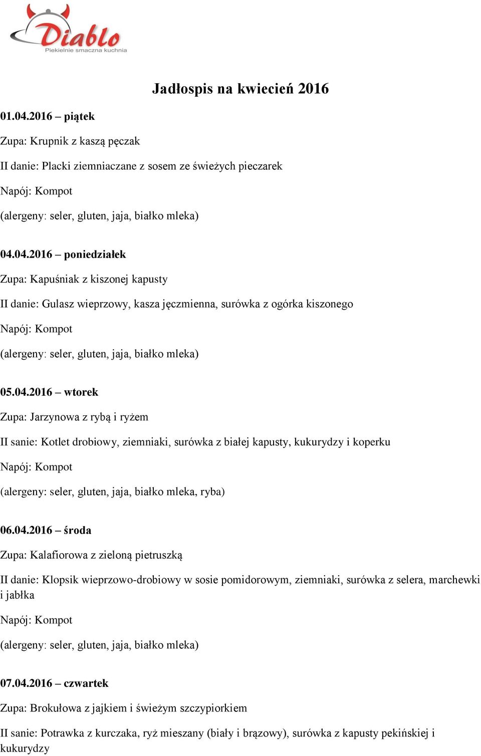 04.2016 czwartek Zupa: Brokułowa z jajkiem i świeżym szczypiorkiem II sanie: Potrawka z kurczaka, ryż mieszany (biały i brązowy), surówka z kapusty pekińskiej i kukurydzy