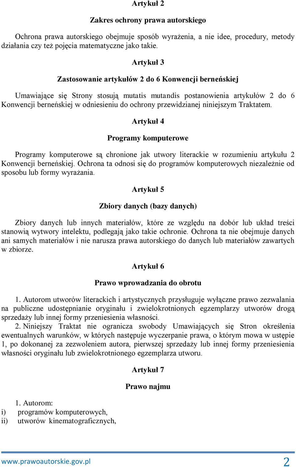 przewidzianej niniejszym Traktatem. Artykuł 4 Programy komputerowe Programy komputerowe są chronione jak utwory literackie w rozumieniu artykułu 2 Konwencji berneńskiej.