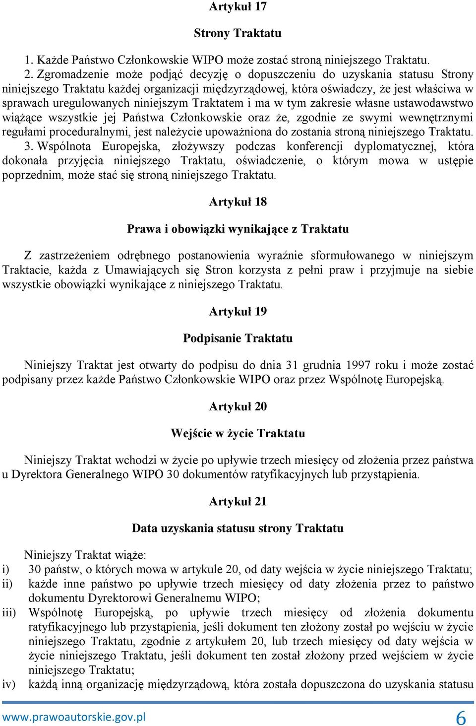 niniejszym Traktatem i ma w tym zakresie własne ustawodawstwo wiążące wszystkie jej Państwa Członkowskie oraz że, zgodnie ze swymi wewnętrznymi regułami proceduralnymi, jest należycie upoważniona do