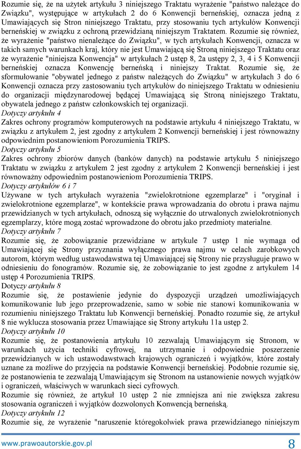 Rozumie się również, że wyrażenie "państwo nienależące do Związku", w tych artykułach Konwencji, oznacza w takich samych warunkach kraj, który nie jest Umawiającą się Stroną niniejszego Traktatu oraz