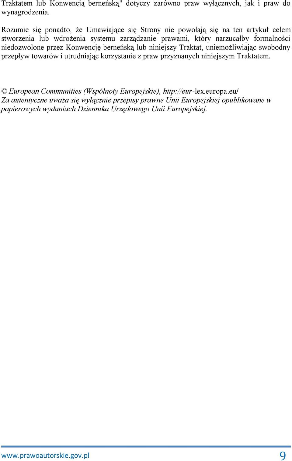 niedozwolone przez Konwencję berneńską lub niniejszy Traktat, uniemożliwiając swobodny przepływ towarów i utrudniając korzystanie z praw przyznanych niniejszym Traktatem.
