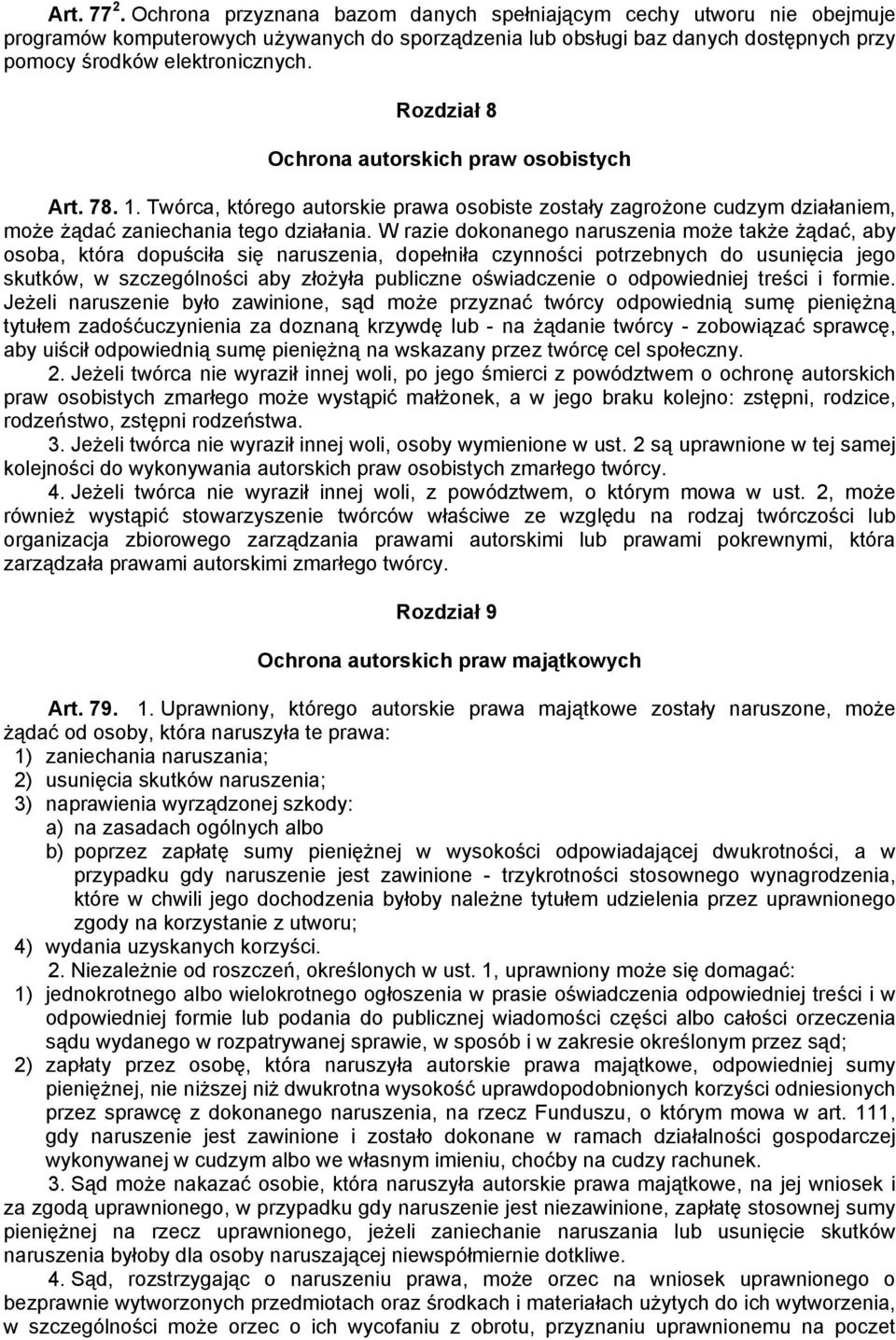 Rozdział 8 Ochrona autorskich praw osobistych Art. 78. 1. Twórca, którego autorskie prawa osobiste zostały zagrożone cudzym działaniem, może żądać zaniechania tego działania.