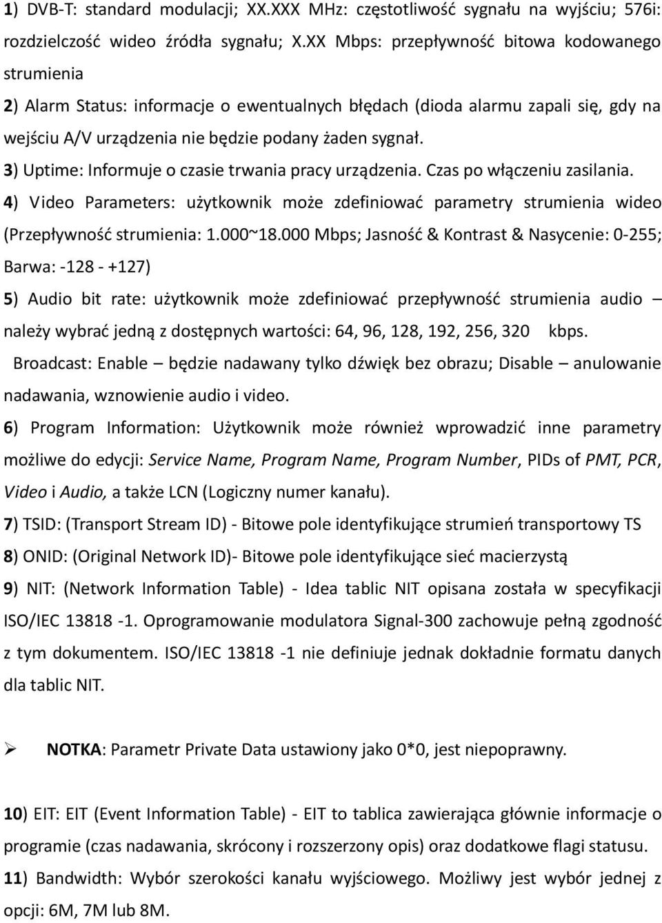 3) Uptime: Informuje o czasie trwania pracy urządzenia. Czas po włączeniu zasilania. 4) Video Parameters: użytkownik może zdefiniować parametry strumienia wideo (Przepływność strumienia: 1.000~18.