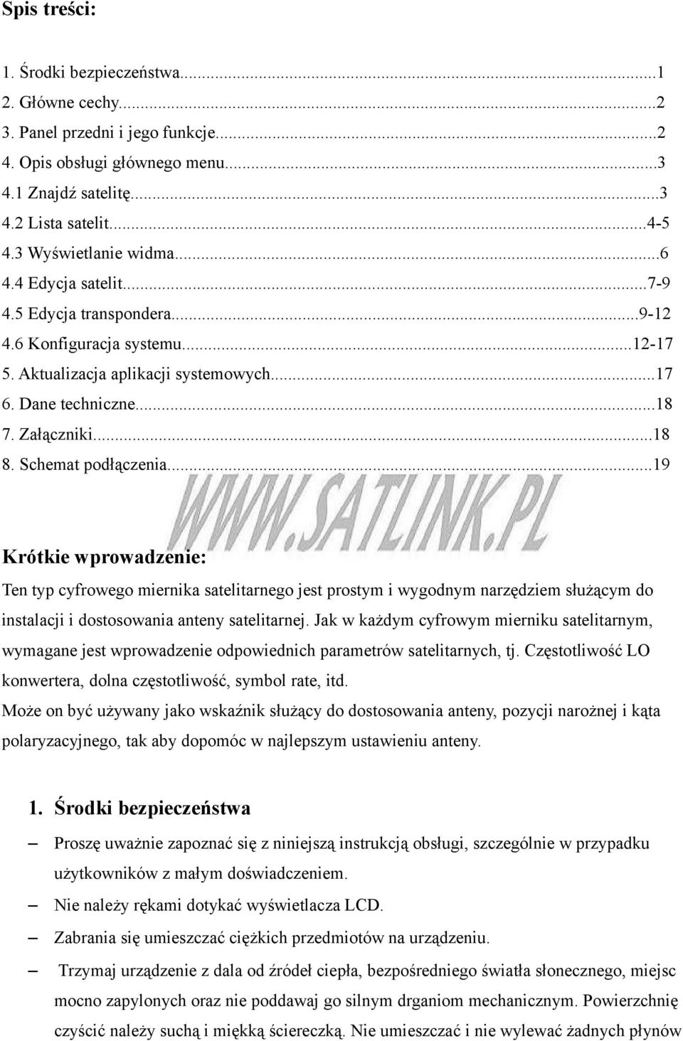 Schemat podłączenia...19 Krótkie wprowadzenie: Ten typ cyfrowego miernika satelitarnego jest prostym i wygodnym narzędziem służącym do instalacji i dostosowania anteny satelitarnej.